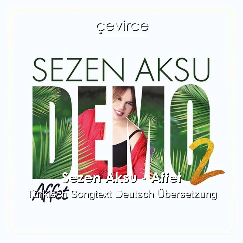 Sezen Aksu – Affet Türkisch Songtext Deutsch Übersetzung