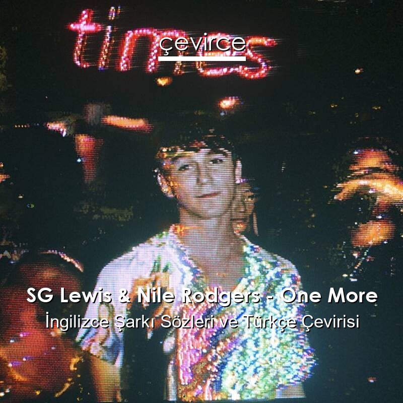 SG Lewis & Nile Rodgers – One More İngilizce Sözleri Türkçe Anlamları