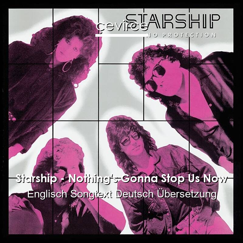 Starship – Nothing’s Gonna Stop Us Now Englisch Songtext Deutsch Übersetzung