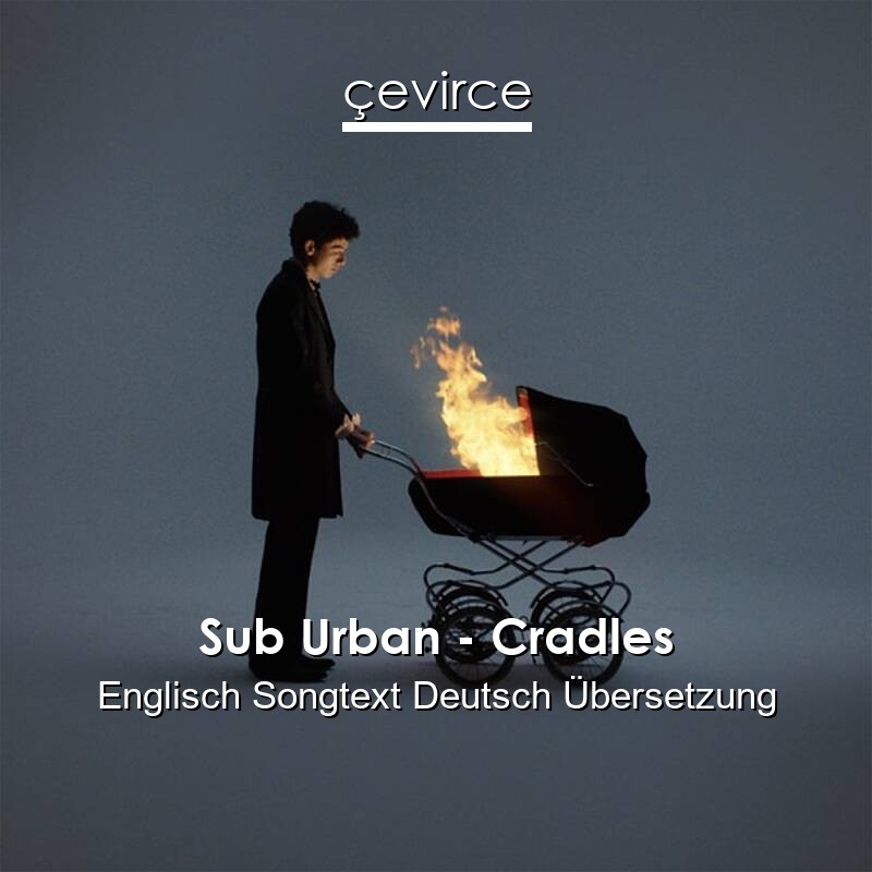 Sub Urban – Cradles Englisch Songtext Deutsch Übersetzung