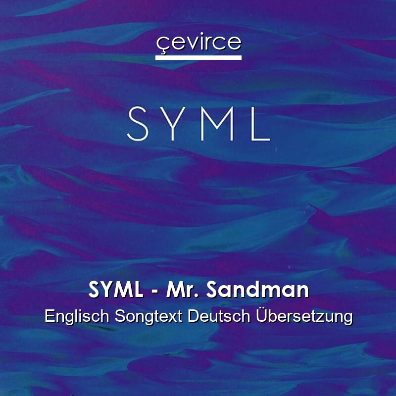 SYML – Mr. Sandman Englisch Songtext Deutsch Übersetzung