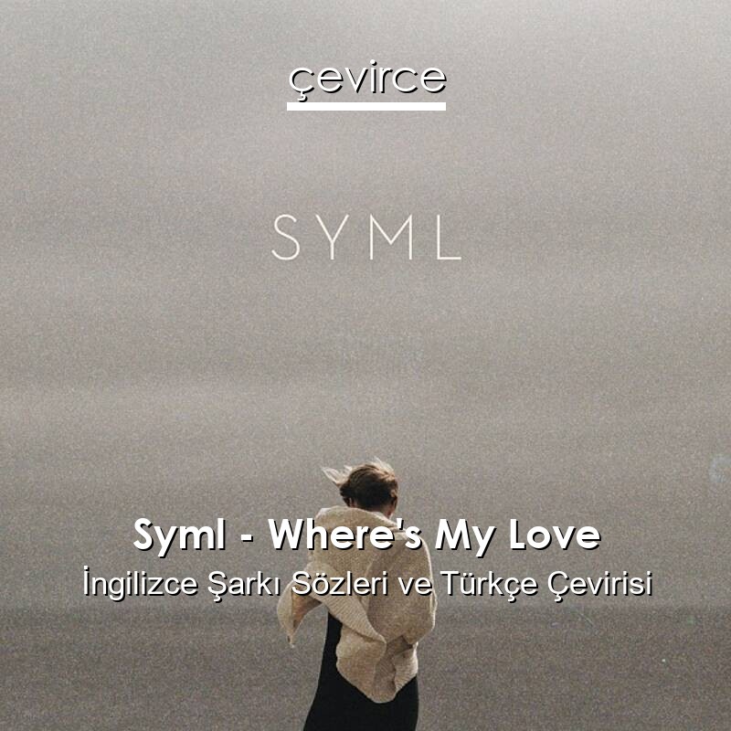 Syml – Where’s My Love İngilizce Sözleri Türkçe Anlamları