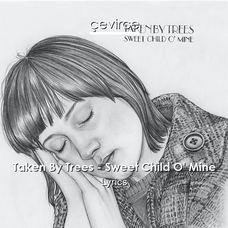 Taken By Trees – Sweet Child O’ Mine Lyrics