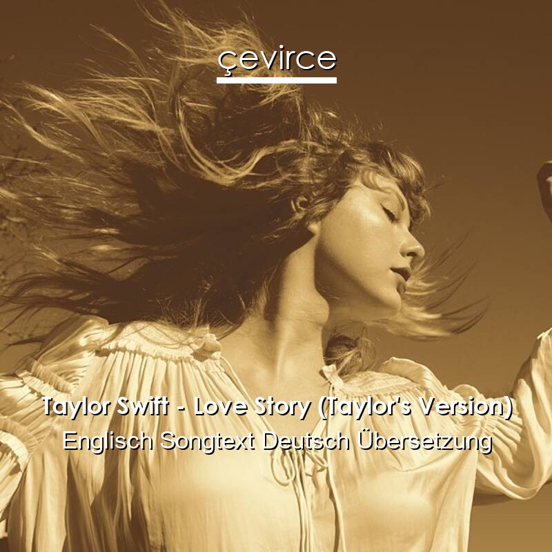 Taylor Swift – Love Story (Taylor’s Version) Englisch Songtext Deutsch Übersetzung