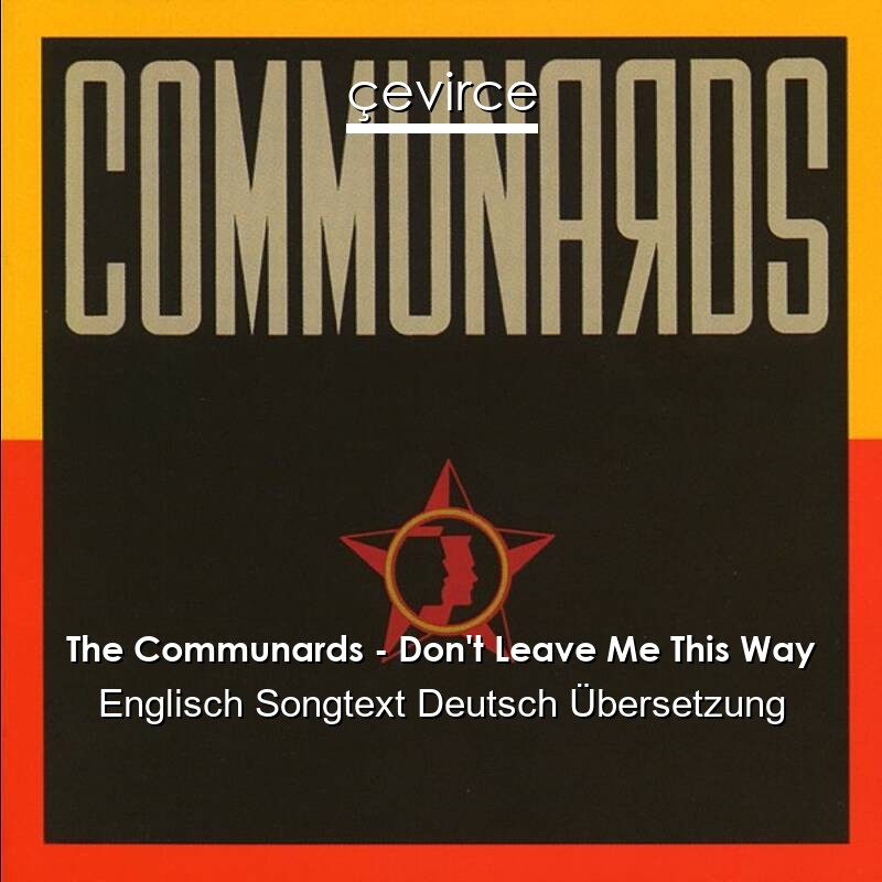 The Communards – Don’t Leave Me This Way Englisch Songtext Deutsch Übersetzung