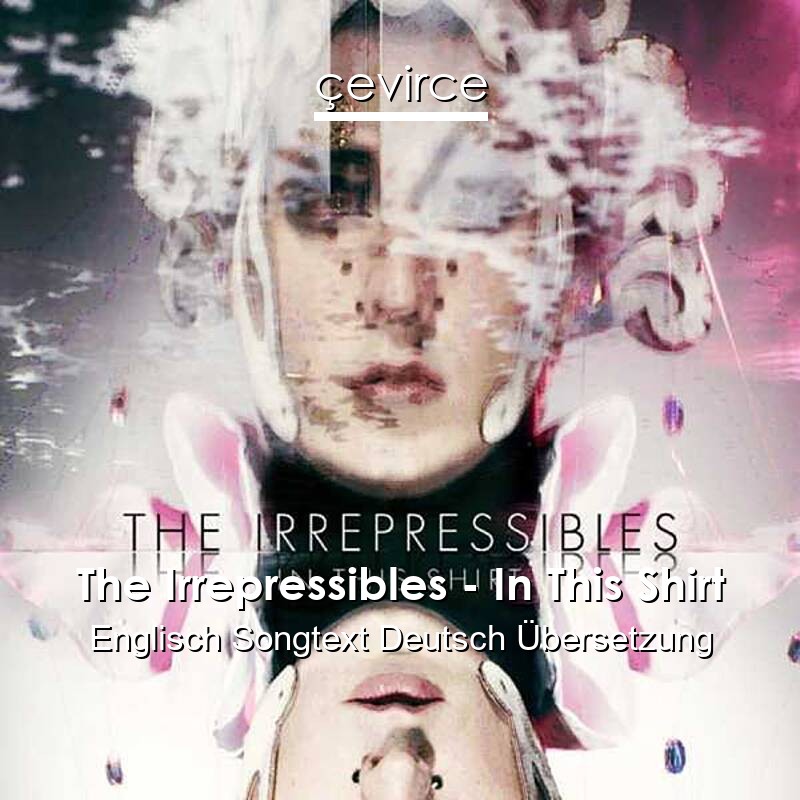 The Irrepressibles – In This Shirt Englisch Songtext Deutsch Übersetzung