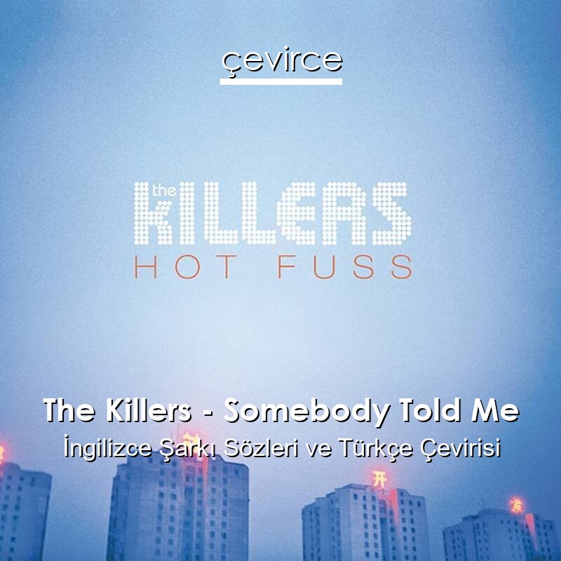 The Killers – Somebody Told Me İngilizce Sözleri Türkçe Anlamları