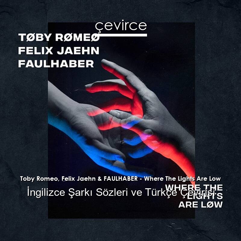 Toby Romeo, Felix Jaehn & FAULHABER – Where The Lights Are Low İngilizce Sözleri Türkçe Anlamları