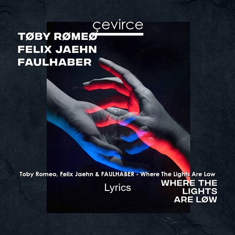 Toby Romeo, Felix Jaehn & FAULHABER – Where The Lights Are Low Lyrics