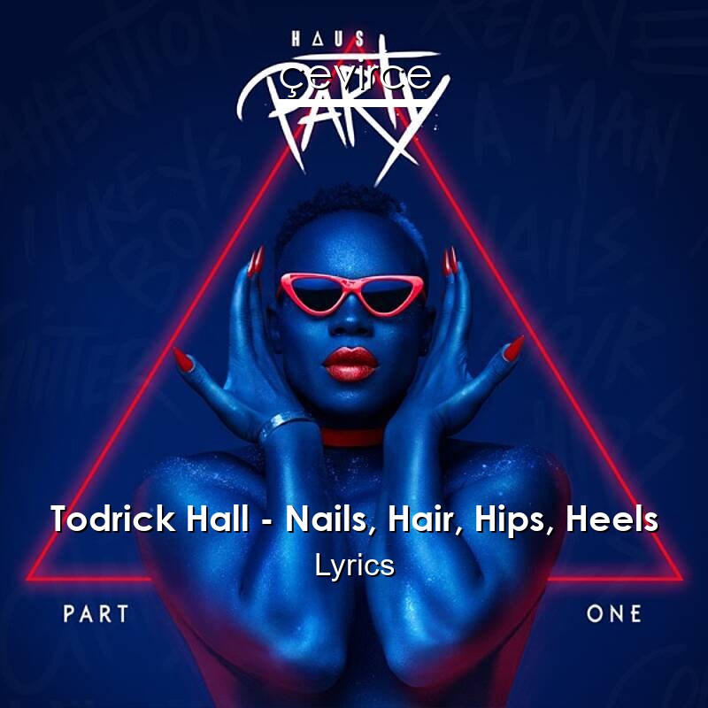 Todrick Hall – Nails, Hair, Hips, Heels Lyrics