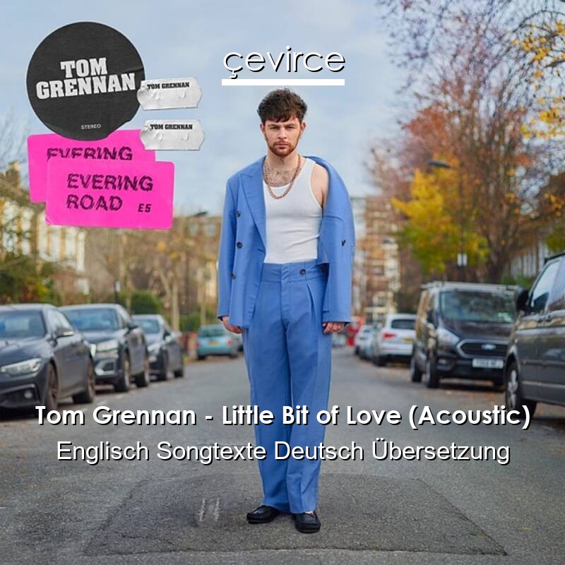 Tom Grennan – Little Bit of Love (Acoustic) Englisch Songtexte Deutsch Übersetzung