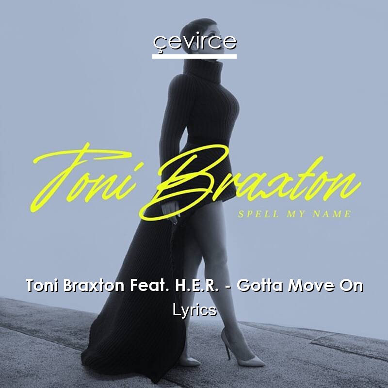 Toni Braxton Feat. H.E.R. – Gotta Move On Lyrics