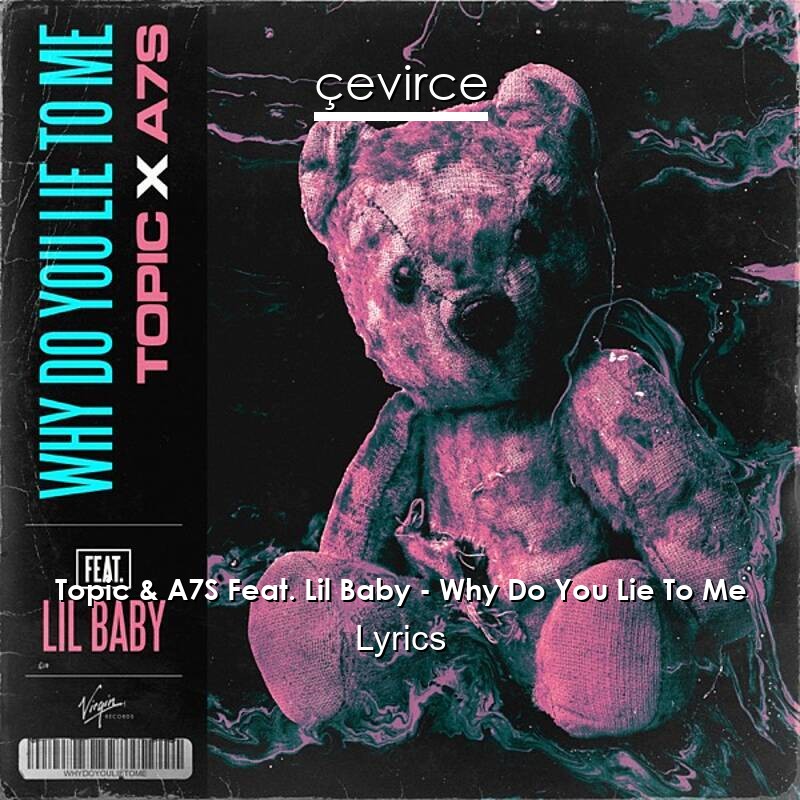 Topic & A7S Feat. Lil Baby – Why Do You Lie To Me Lyrics