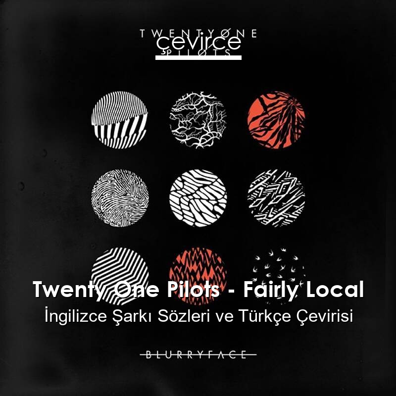 Twenty One Pilots – Fairly Local İngilizce Sözleri Türkçe Anlamları