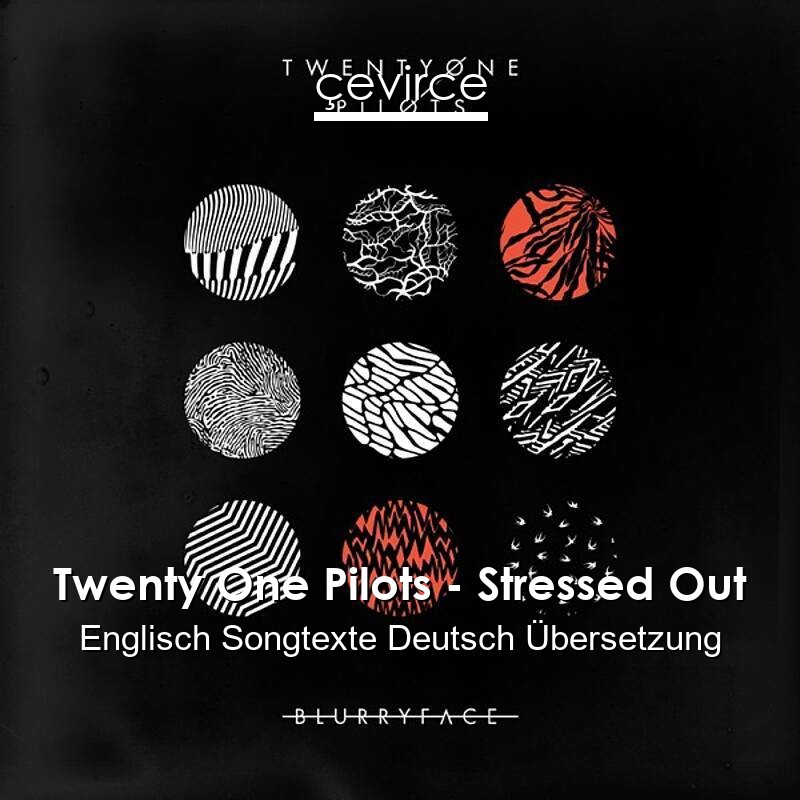 Twenty One Pilots – Stressed Out Englisch Songtexte Deutsch Übersetzung