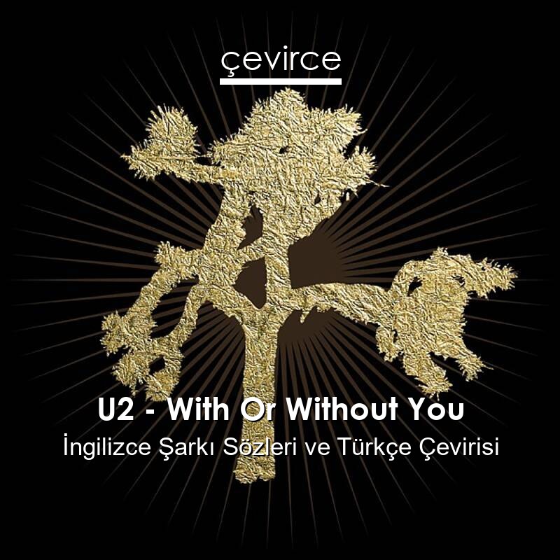 U2 – With Or Without You İngilizce Sözleri Türkçe Anlamları