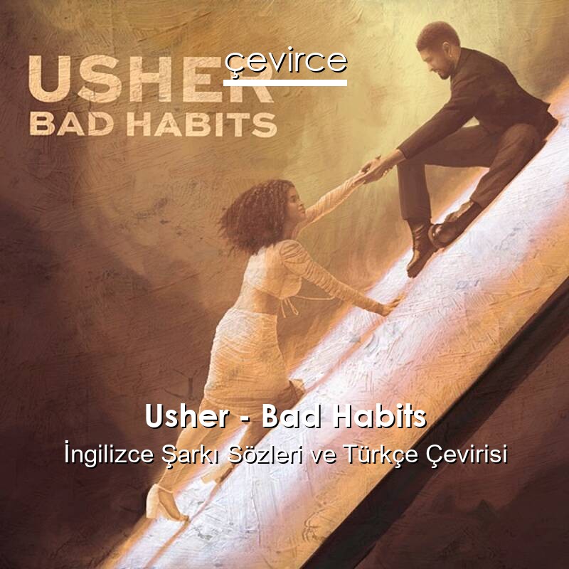 Usher – Bad Habits İngilizce Sözleri Türkçe Anlamları