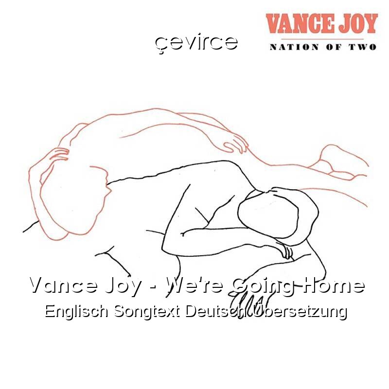 Vance Joy – We’re Going Home Englisch Songtext Deutsch Übersetzung