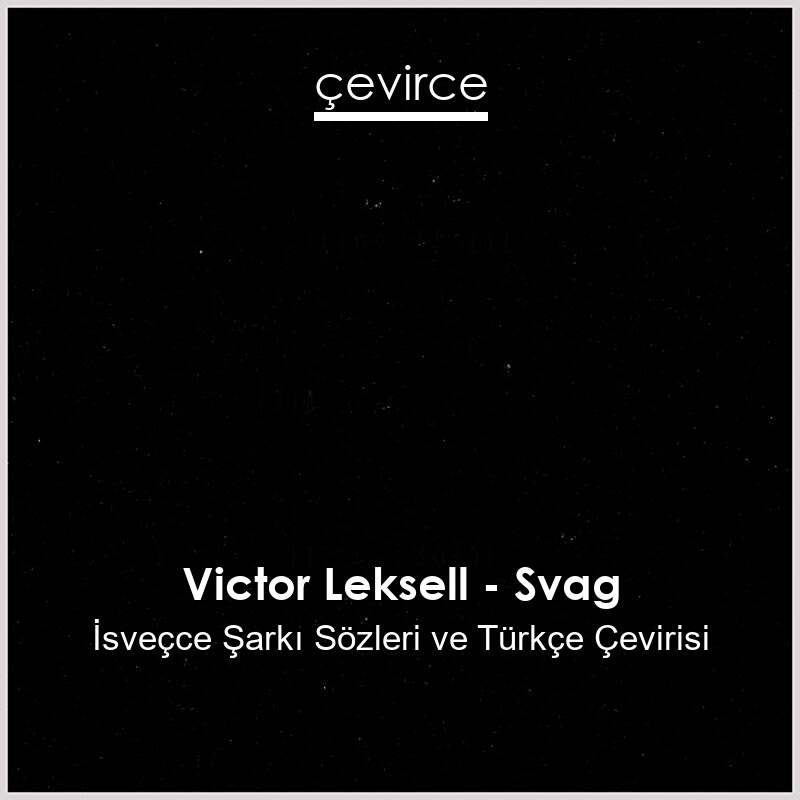 Victor Leksell – Svag İsveçce Sözleri Türkçe Anlamları