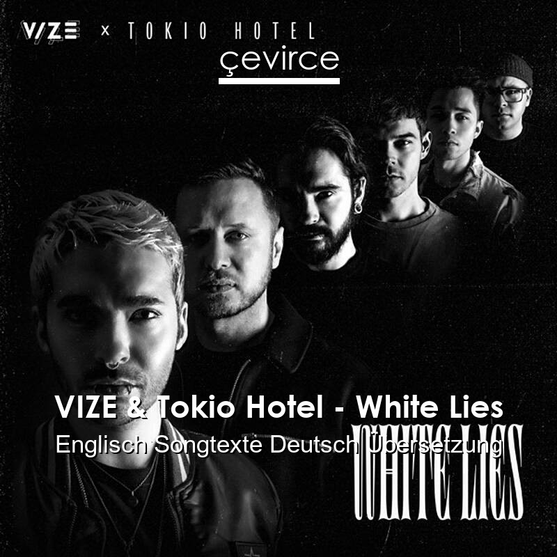 VIZE & Tokio Hotel – White Lies Englisch Songtexte Deutsch Übersetzung