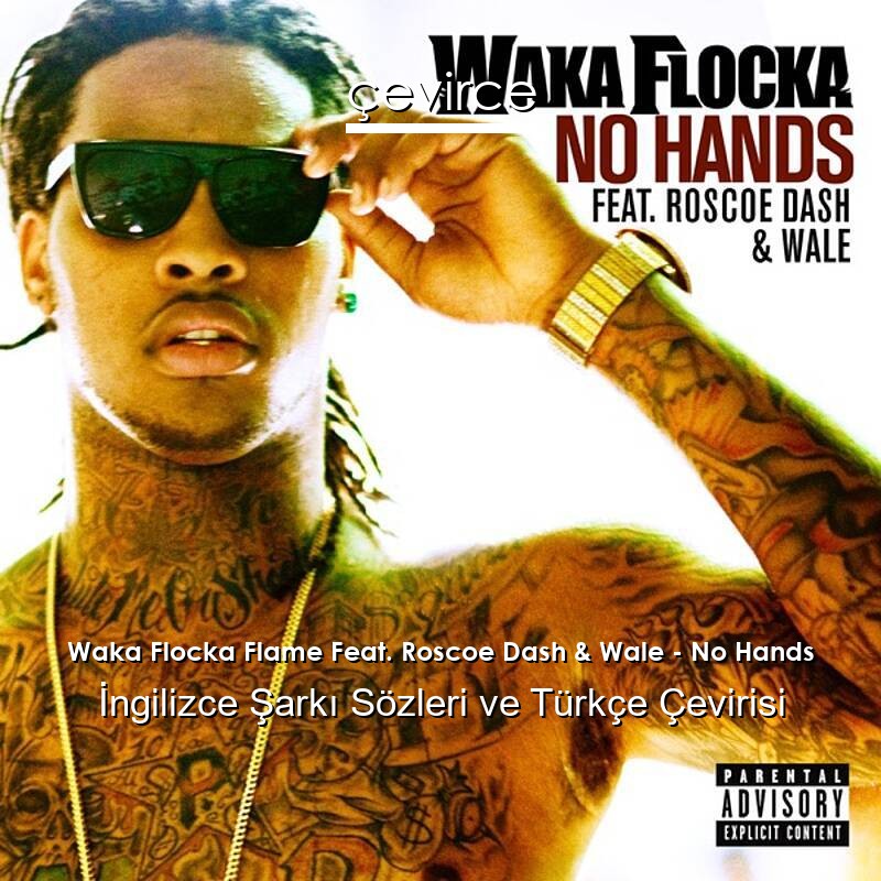 Waka Flocka Flame Feat. Roscoe Dash & Wale – No Hands İngilizce Sözleri Türkçe Anlamları