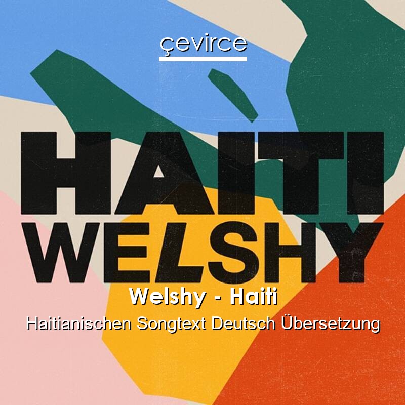 Welshy – Haiti Haitianischen Songtext Deutsch Übersetzung