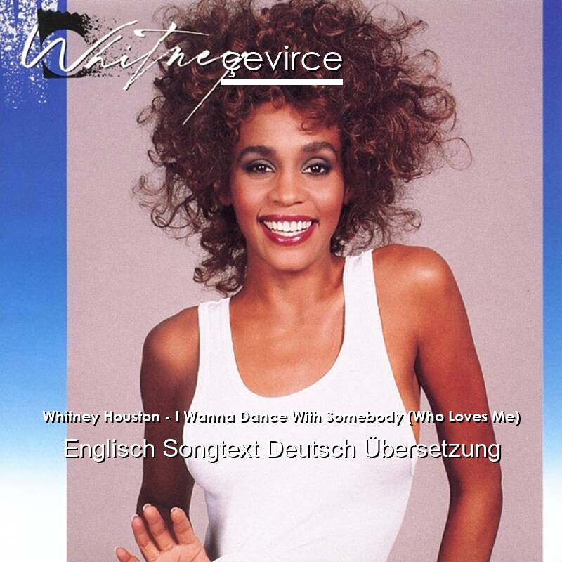 Whitney Houston – I Wanna Dance With Somebody (Who Loves Me) Englisch Songtext Deutsch Übersetzung