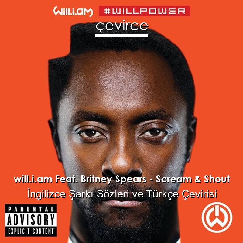 will.i.am Feat. Britney Spears – Scream & Shout İngilizce Sözleri Türkçe Anlamları