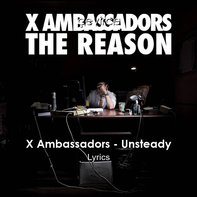 X Ambassadors – Unsteady Lyrics