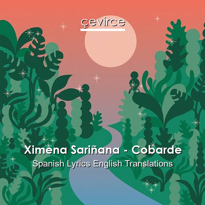 Ximena Sariñana – Cobarde Spanish Lyrics English Translations