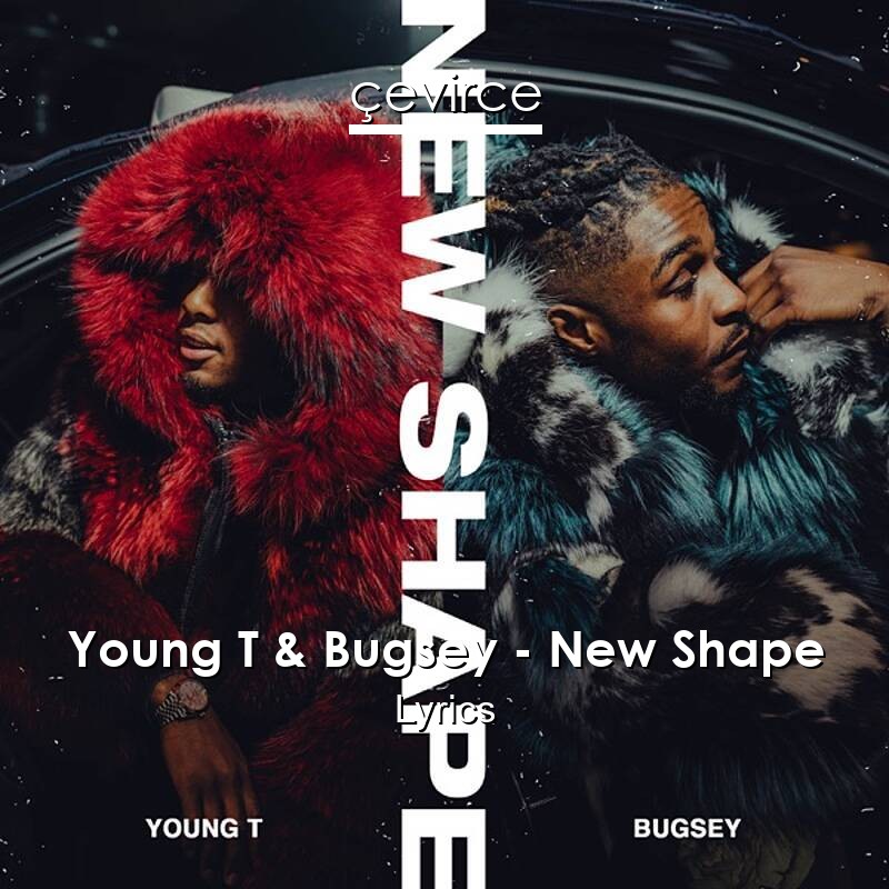 Young T & Bugsey – New Shape Lyrics