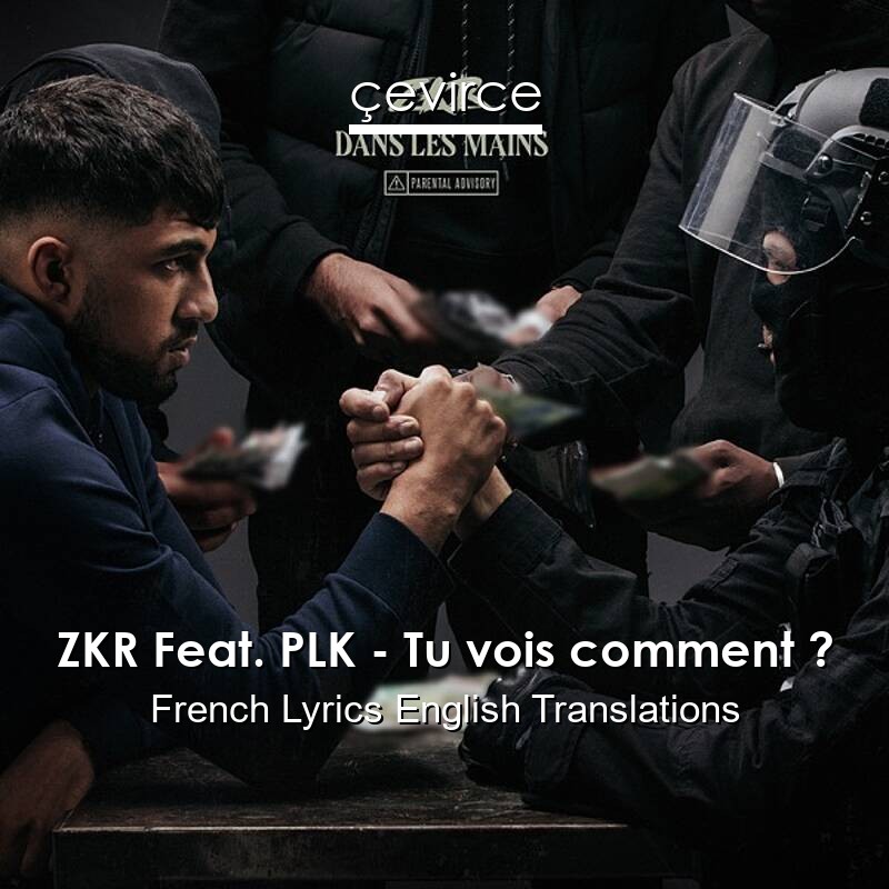 ZKR Feat. PLK – Tu vois comment ? French Lyrics English Translations