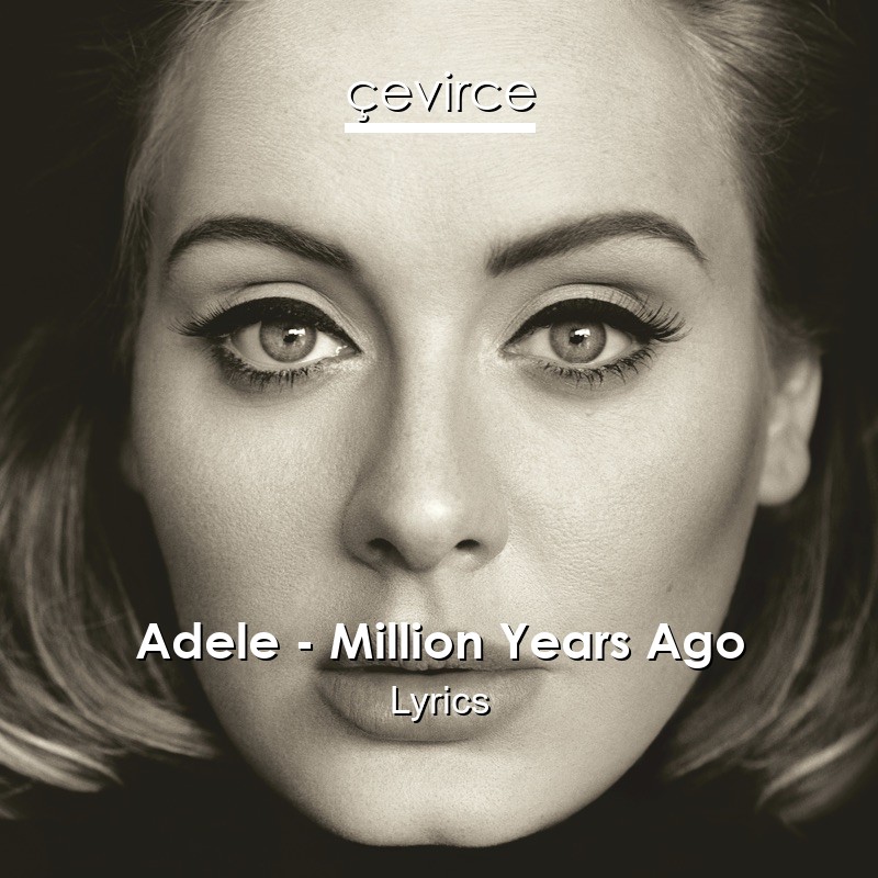 Adele – Million Years Ago Lyrics