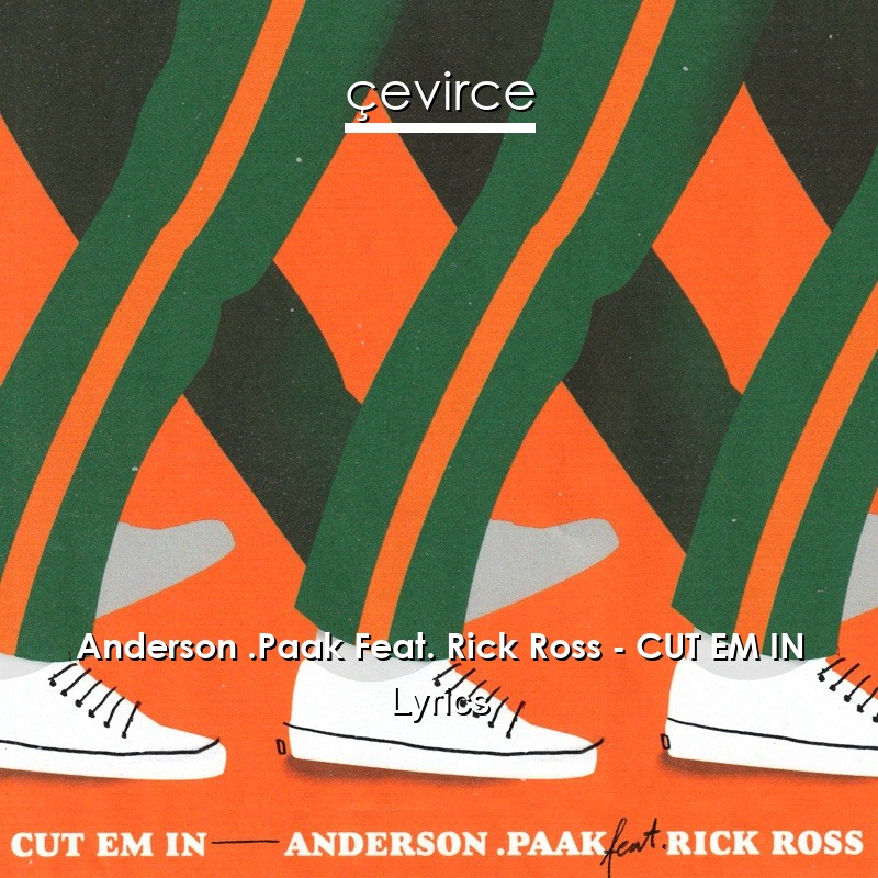 Anderson .Paak Feat. Rick Ross – CUT EM IN Lyrics