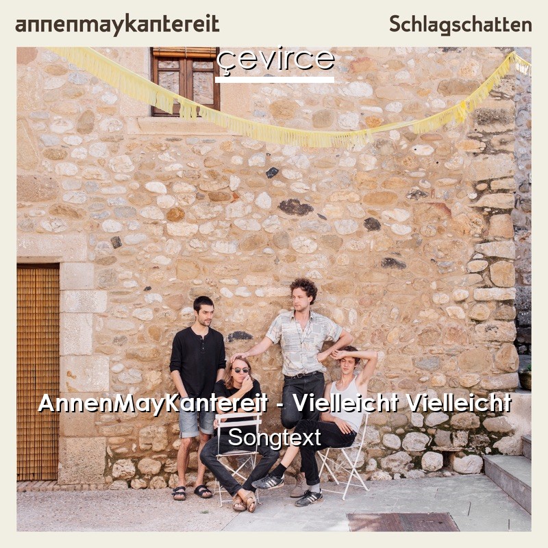 AnnenMayKantereit – Vielleicht Vielleicht Songtext