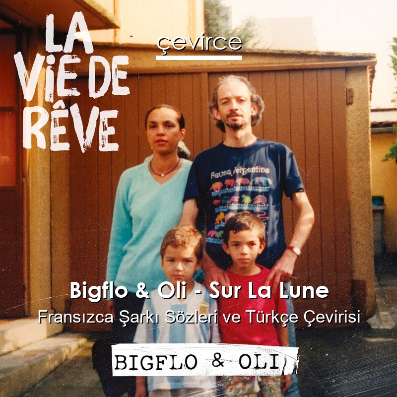 Bigflo & Oli – Sur La Lune Fransızca Sözleri Türkçe Anlamları