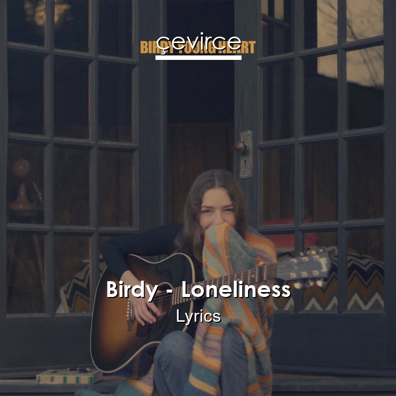 Birdy – Loneliness Lyrics