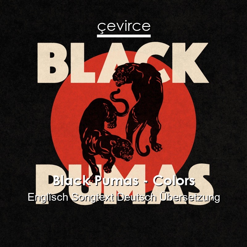 Black Pumas – Colors Englisch Songtext Deutsch Übersetzung