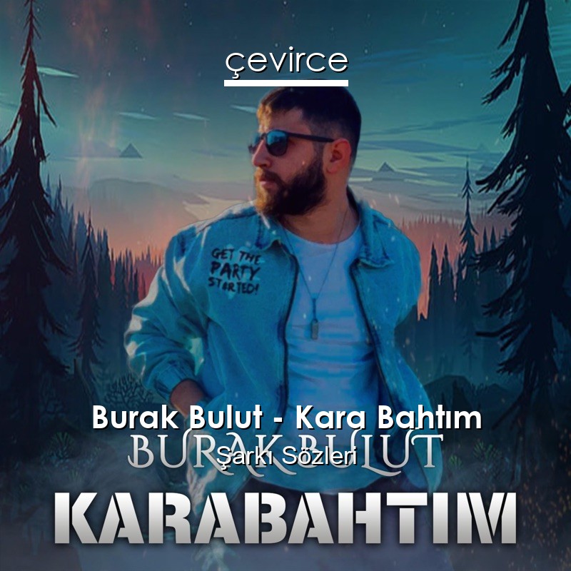 Burak Bulut – Kara Bahtım Şarkı Sözleri