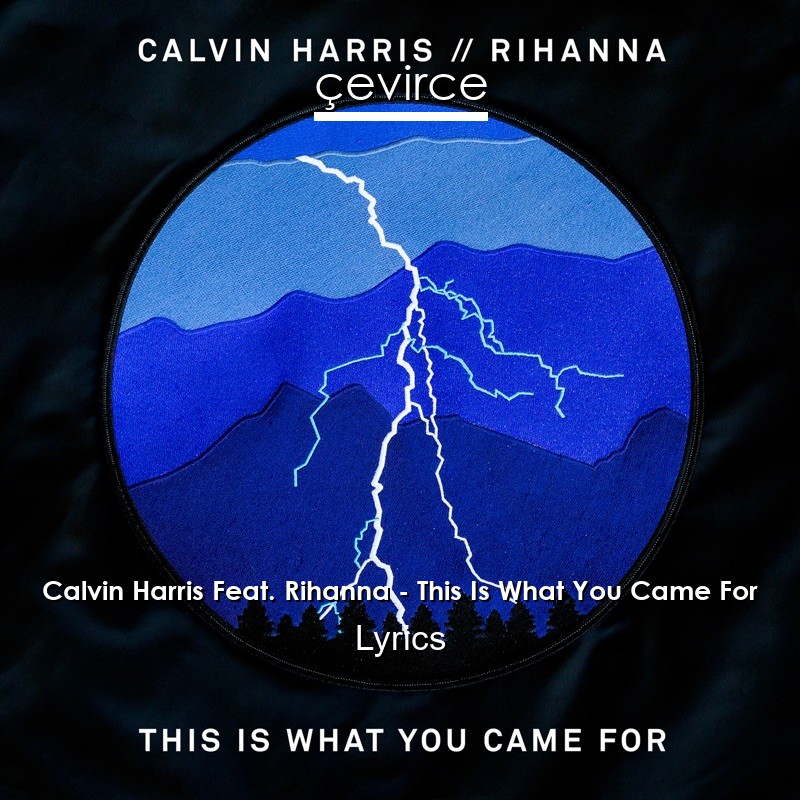 Calvin Harris Feat. Rihanna – This Is What You Came For Lyrics