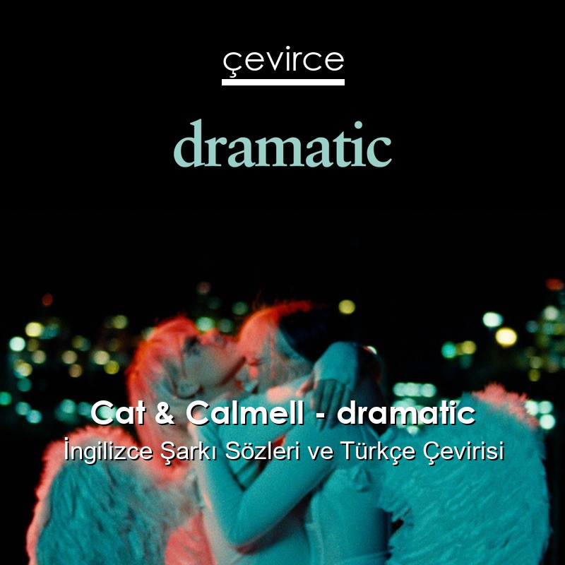 Cat & Calmell – dramatic İngilizce Sözleri Türkçe Anlamları