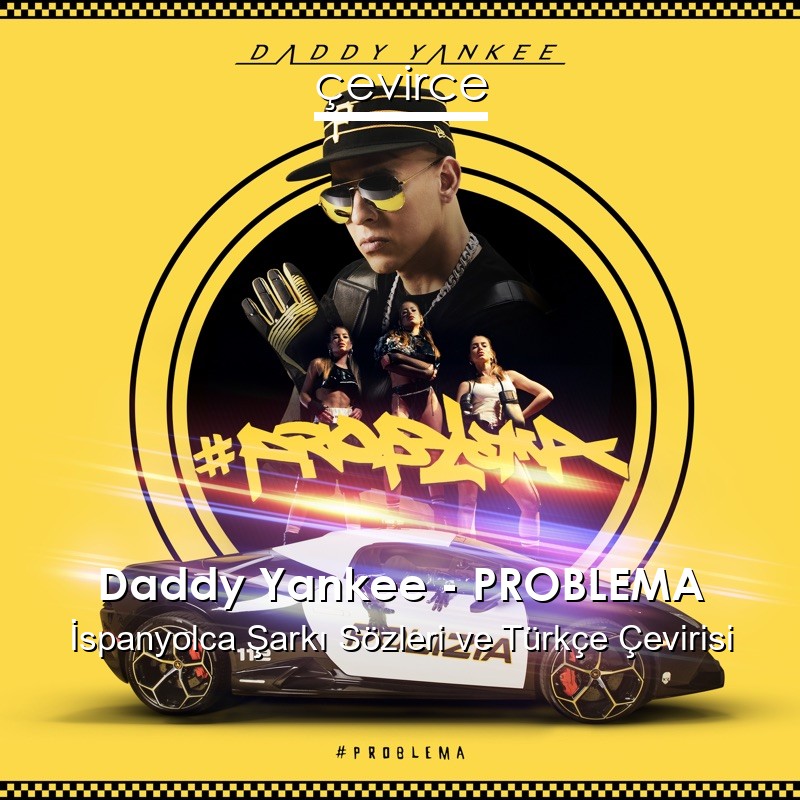 Daddy Yankee – PROBLEMA İspanyolca Sözleri Türkçe Anlamları