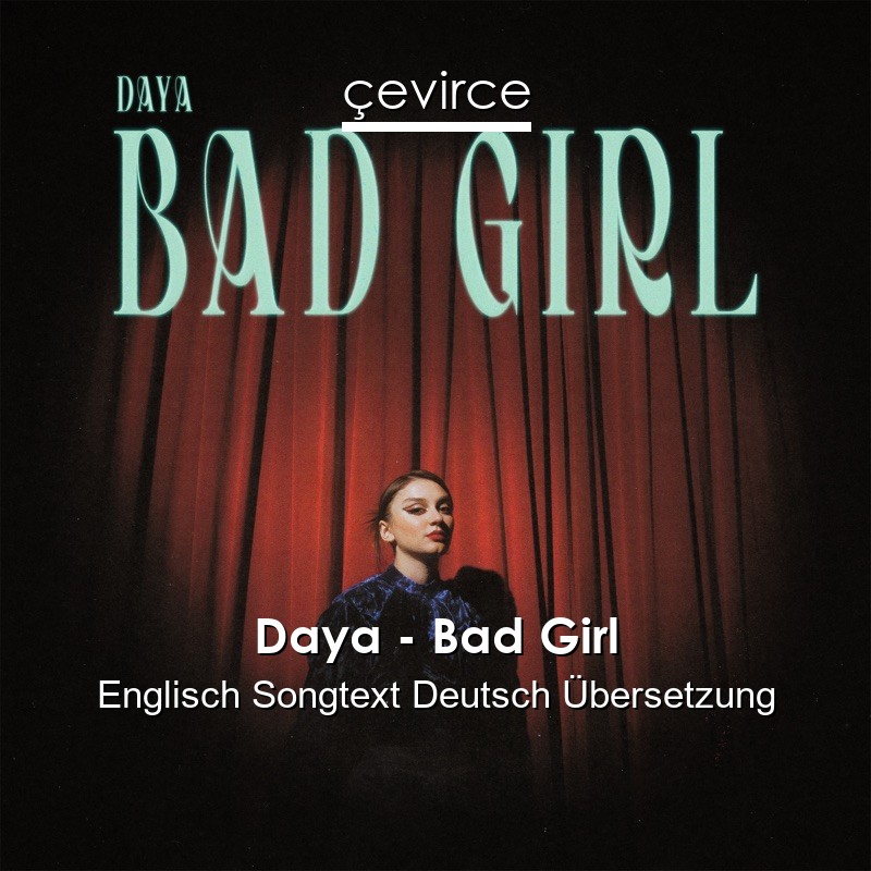 Daya – Bad Girl Englisch Songtext Deutsch Übersetzung