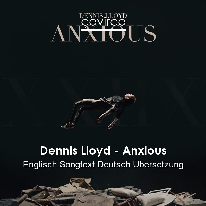 Dennis Lloyd – Anxious Englisch Songtext Deutsch Übersetzung