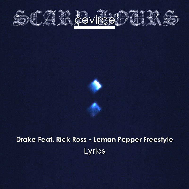 Drake Feat. Rick Ross – Lemon Pepper Freestyle Lyrics