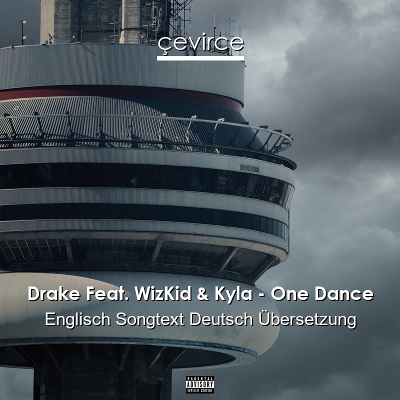 Drake Feat. WizKid & Kyla – One Dance Englisch Songtext Deutsch Übersetzung