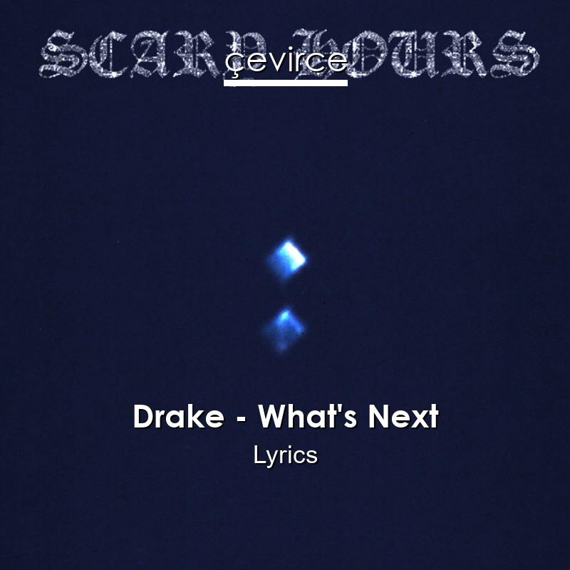 Drake – What’s Next Lyrics