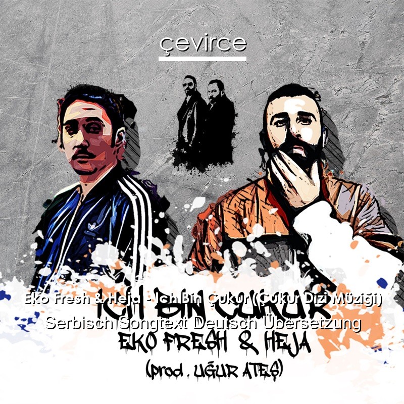 Eko Fresh & Heja – Ich Bin Çukur (Çukur Dizi Müziği) Serbisch Songtext Deutsch Übersetzung