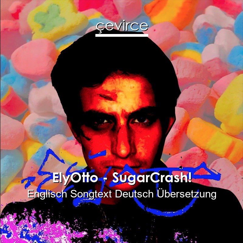 ElyOtto – SugarCrash! Englisch Songtext Deutsch Übersetzung