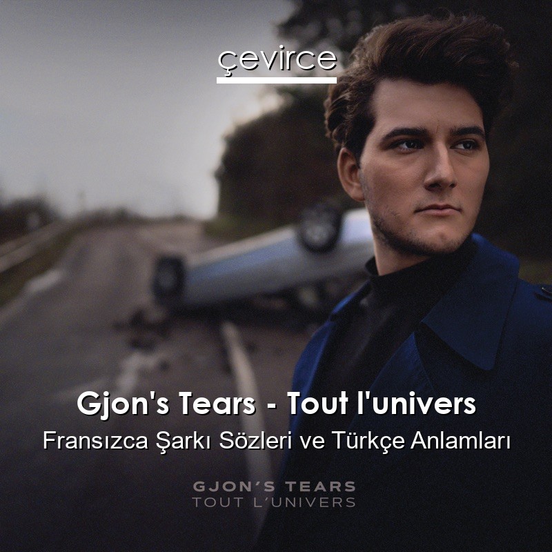 Gjon’s Tears – Tout l’univers Fransızca Sözleri Türkçe Anlamları